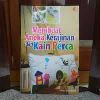 Membuat Aneka Kerajinan dari Kain Perca