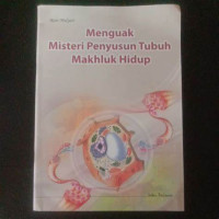 Menguak Misteri Penyusun Tubuh Makhluk Hidup