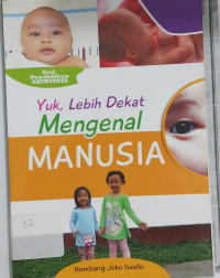 Yuk, Lebih Dekat Mengenal Manusia